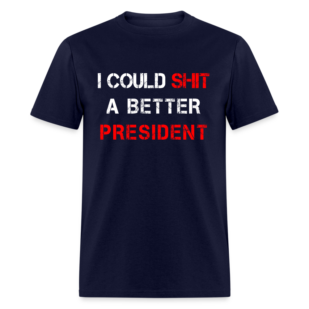 I Could Shit A Better President Unisex Classic T-Shirt - navy