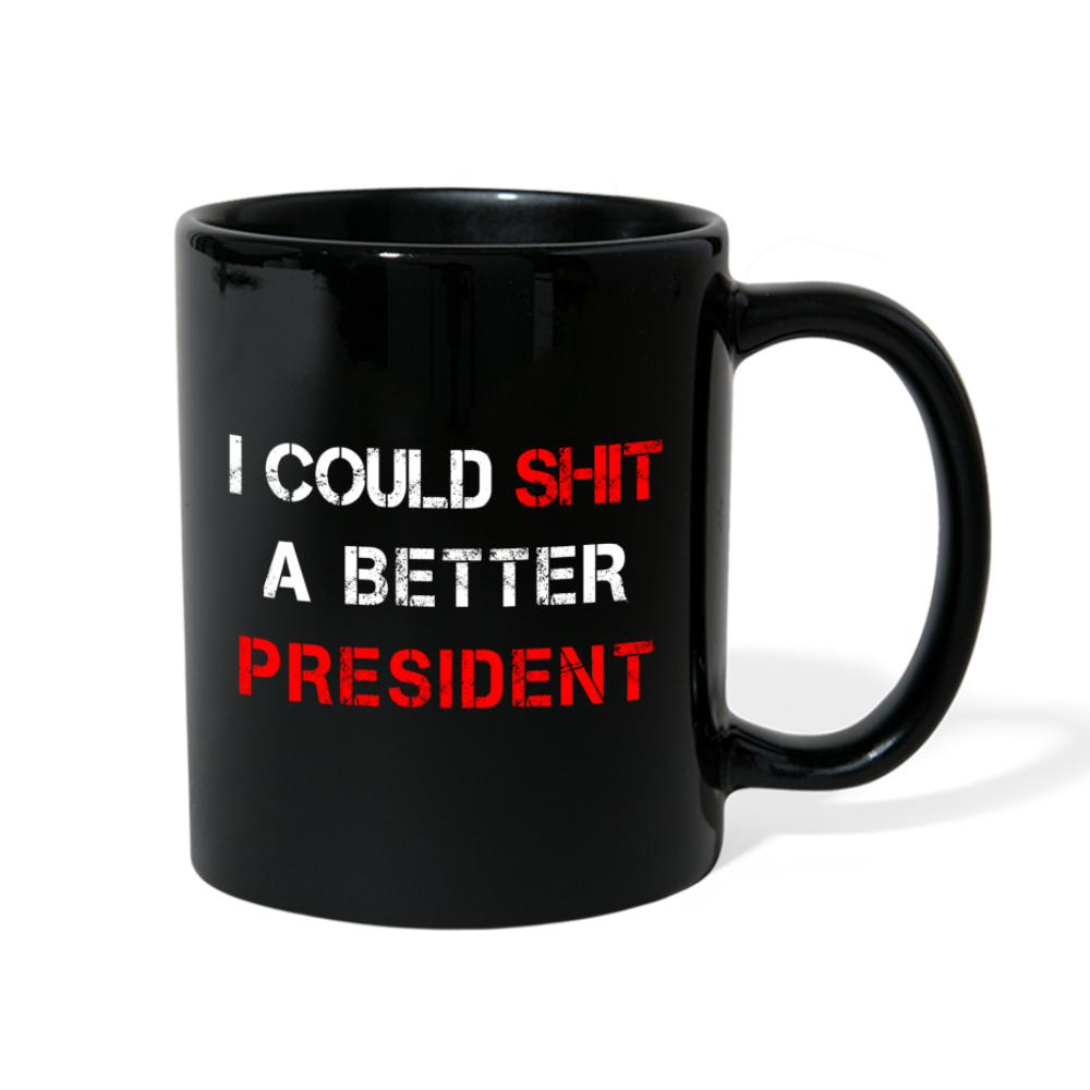 I Could Shit A Better President Full Color Mug - black