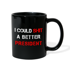 I Could Shit A Better President Full Color Mug - black