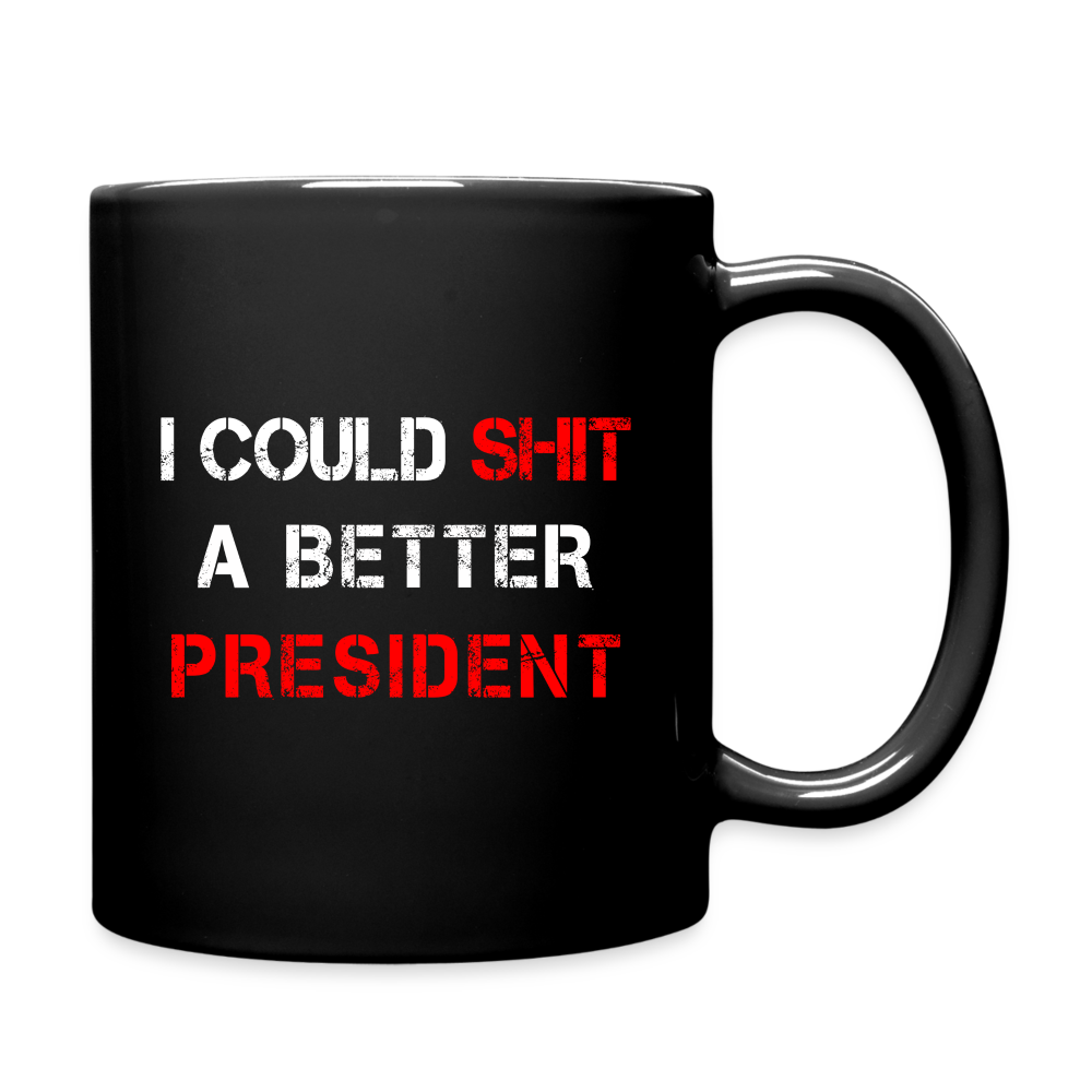 I Could Shit A Better President Full Color Mug - black