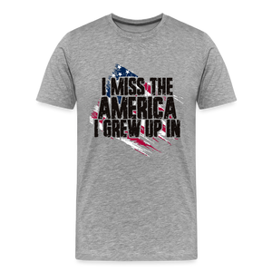 I Miss The America I Grew Up In Men's Premium T-Shirt - heather gray