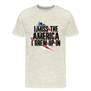 I Miss The America I Grew Up In Men's Premium T-Shirt - heather oatmeal