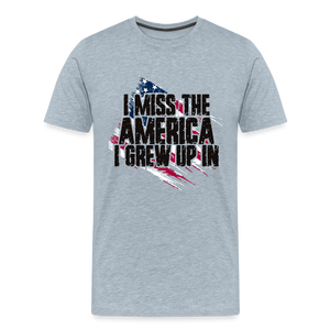 I Miss The America I Grew Up In Men's Premium T-Shirt - heather ice blue