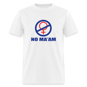 No Ma'am Unisex Classic T-Shirt - white