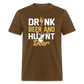 Drink Beer And Hunt Deer Classic T-Shirt - brown