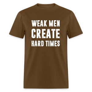 Weak Men Create Hard Times Classic T-Shirt - brown