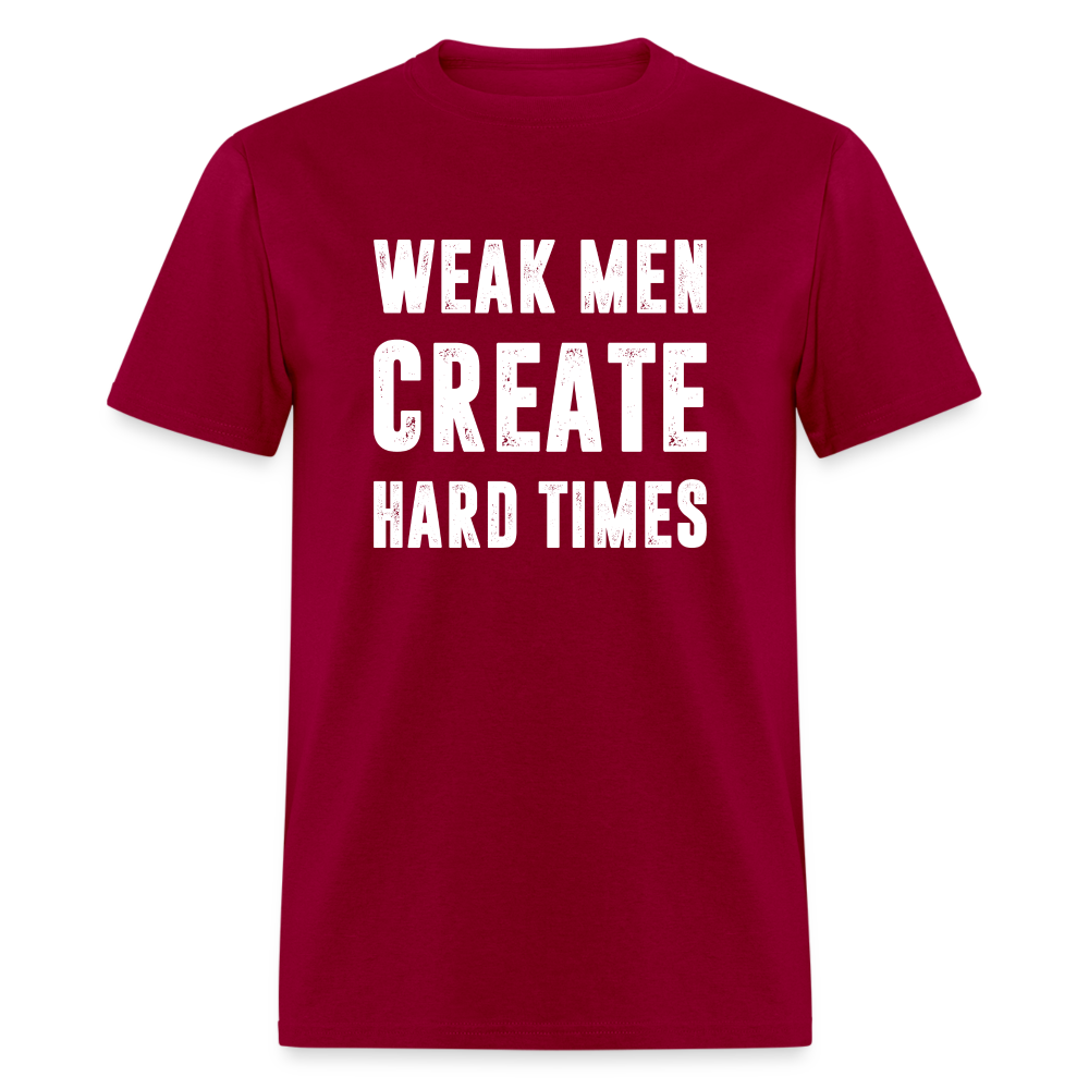 Weak Men Create Hard Times Classic T-Shirt - dark red