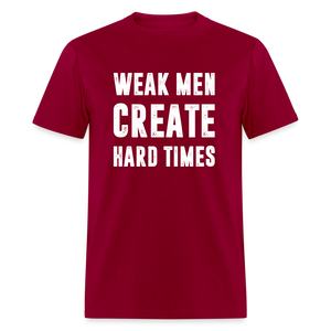 Weak Men Create Hard Times Classic T-Shirt - dark red