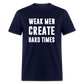 Weak Men Create Hard Times Classic T-Shirt - navy