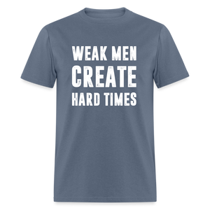 Weak Men Create Hard Times Classic T-Shirt - denim