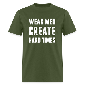 Weak Men Create Hard Times Classic T-Shirt - military green