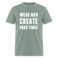 Weak Men Create Hard Times Classic T-Shirt - sage