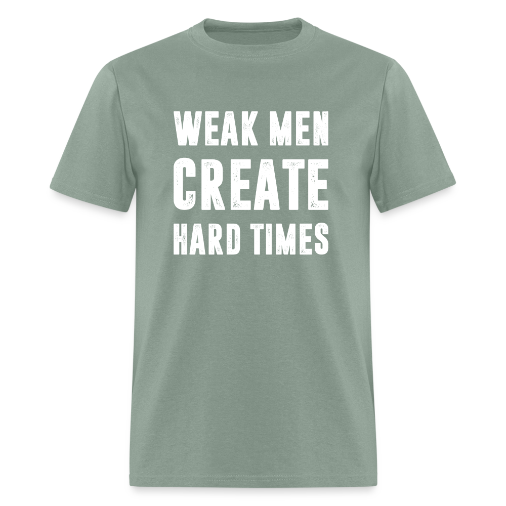 Weak Men Create Hard Times Classic T-Shirt - sage