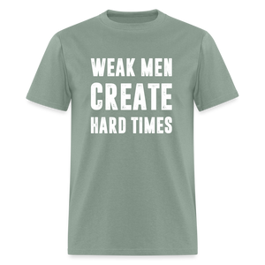 Weak Men Create Hard Times Classic T-Shirt - sage