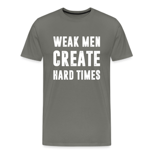 Weak Men Create Hard Times Men's Premium T-Shirt - asphalt gray