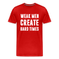 Weak Men Create Hard Times Men's Premium T-Shirt - red