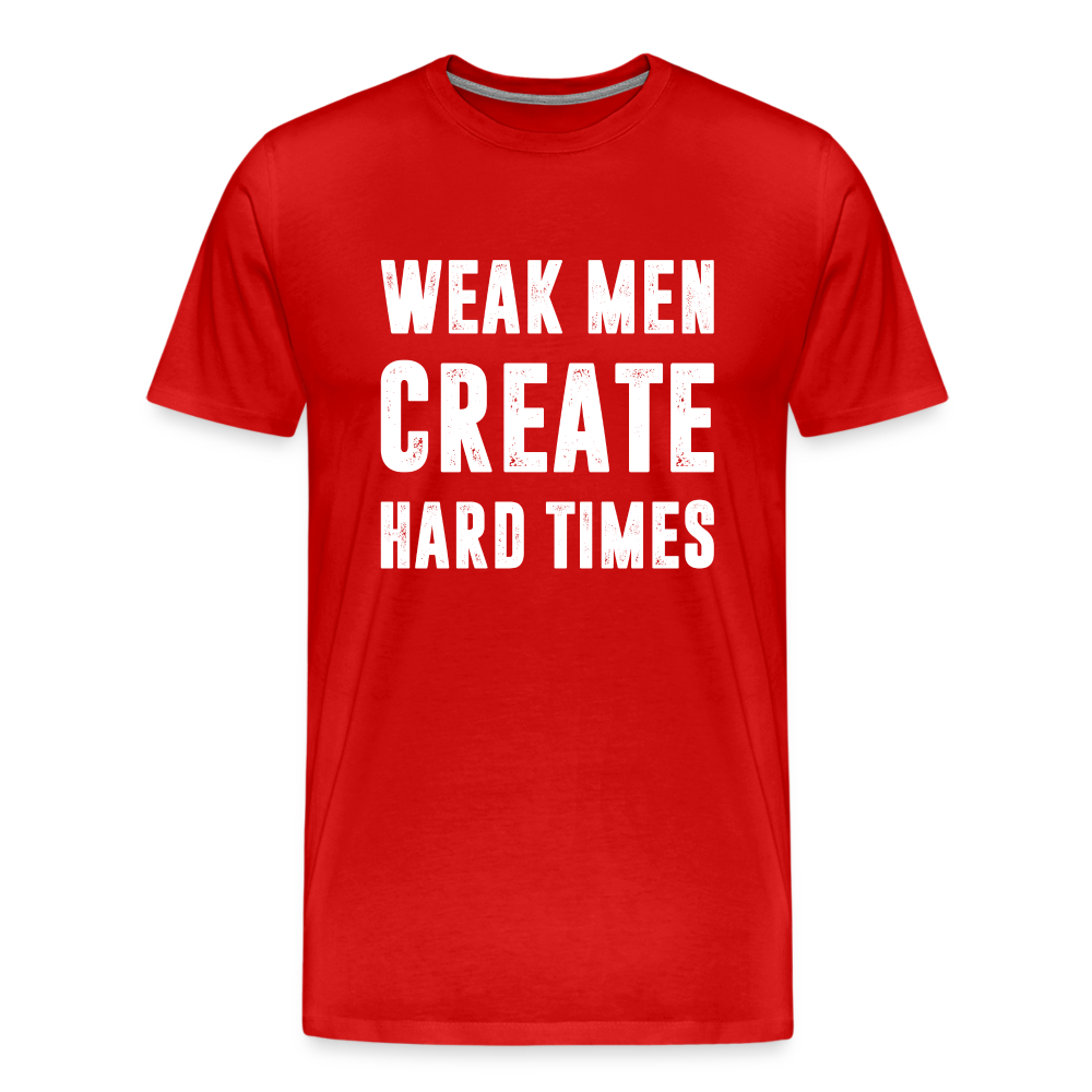 Weak Men Create Hard Times Men's Premium T-Shirt - red