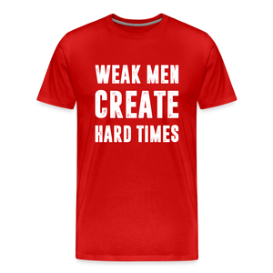 Weak Men Create Hard Times Men's Premium T-Shirt - red