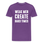 Weak Men Create Hard Times Men's Premium T-Shirt - purple