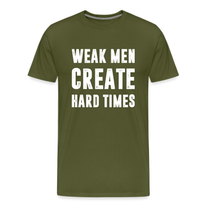 Weak Men Create Hard Times Men's Premium T-Shirt - olive green