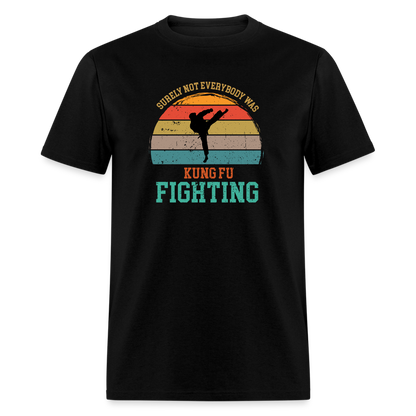 Surely Not Everybody Was Kung Fu Fighting Classic T-Shirt - black