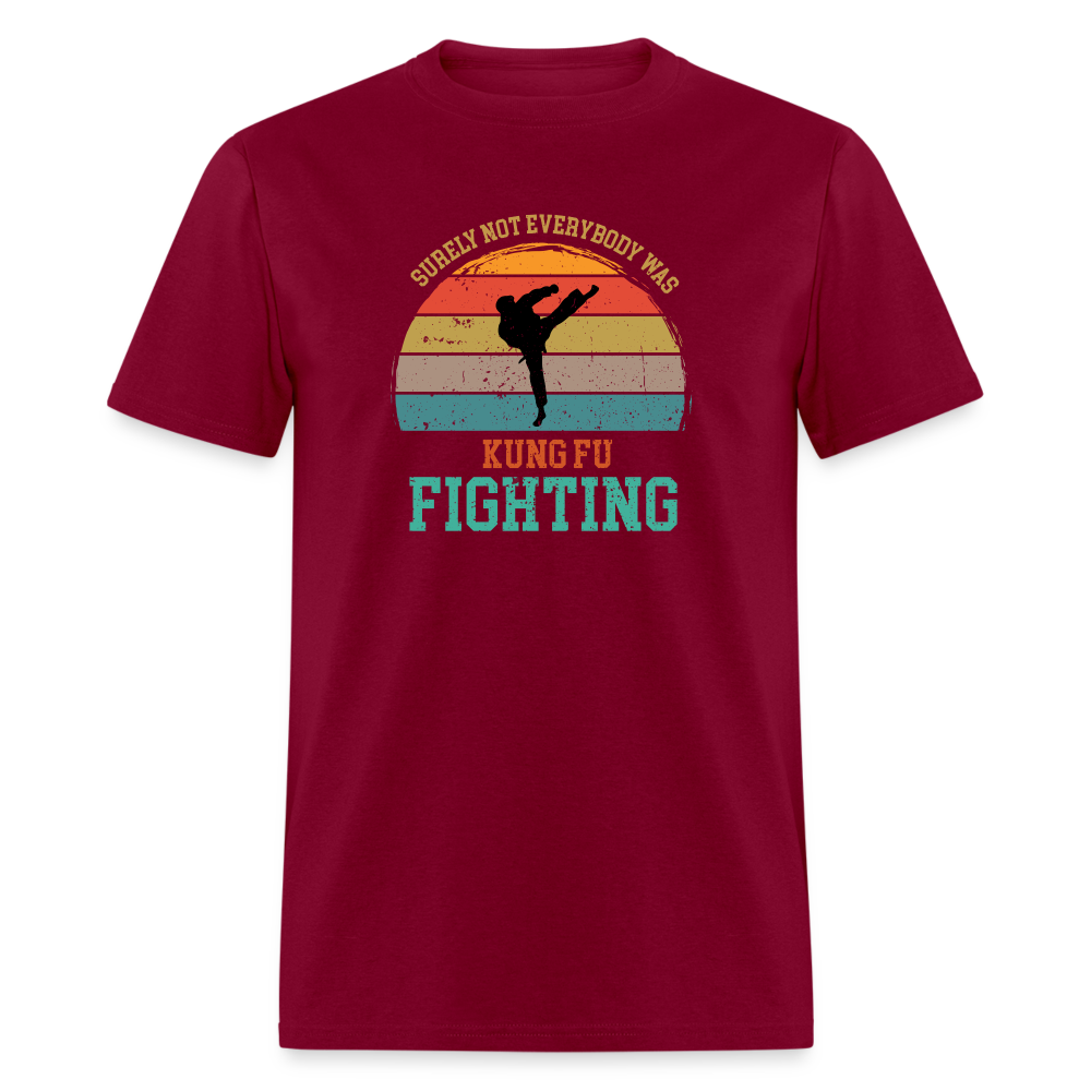 Surely Not Everybody Was Kung Fu Fighting Classic T-Shirt - burgundy