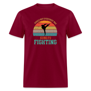 Surely Not Everybody Was Kung Fu Fighting Classic T-Shirt - burgundy