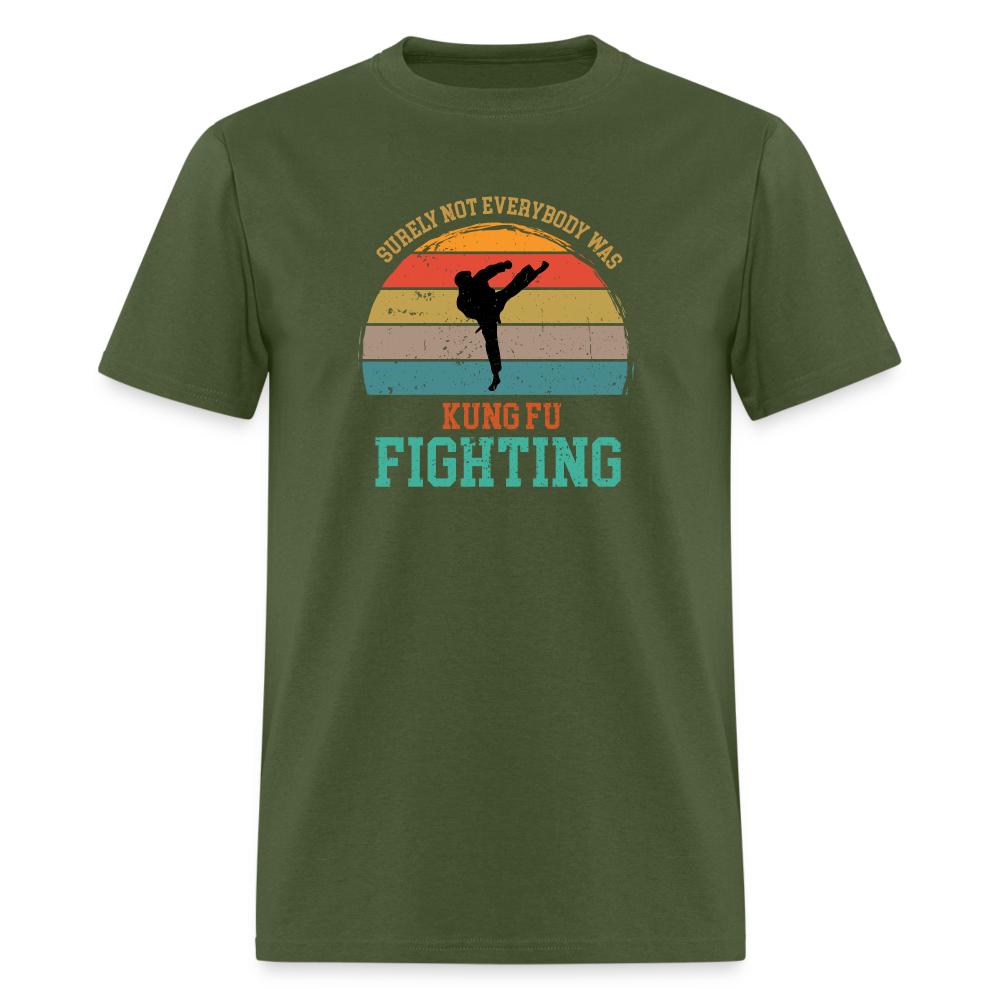 Surely Not Everybody Was Kung Fu Fighting Classic T-Shirt - military green