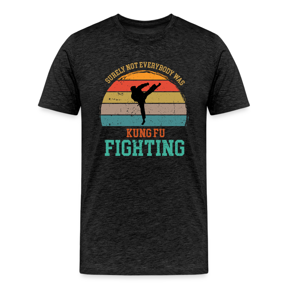 Surely Not Everybody Was Kung Fu Fighting Men's Premium T-Shirt - charcoal grey