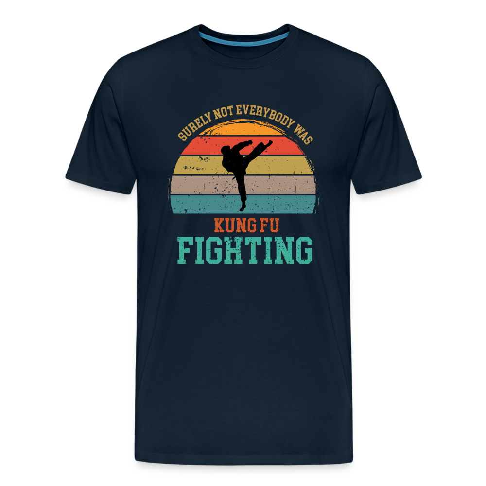 Surely Not Everybody Was Kung Fu Fighting Men's Premium T-Shirt - deep navy