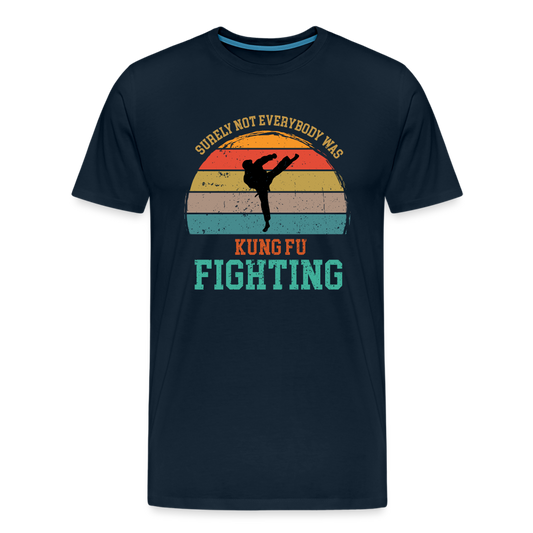 Surely Not Everybody Was Kung Fu Fighting Men's Premium T-Shirt - deep navy