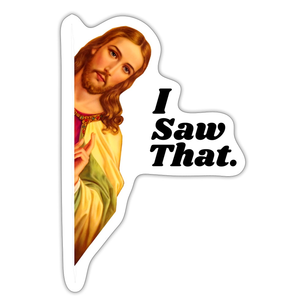 I Saw That Funny Jesus Sticker - white matte