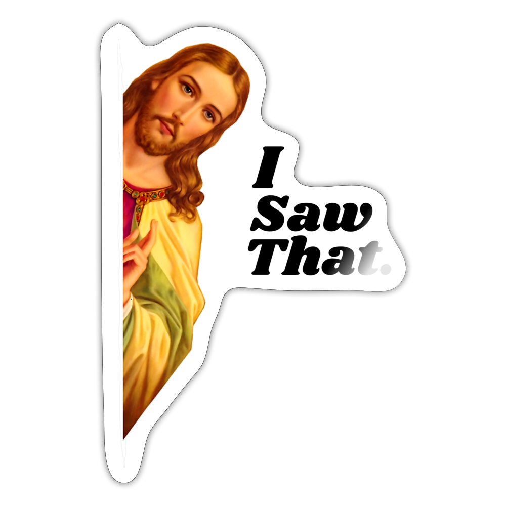 I Saw That Funny Jesus Sticker - white glossy