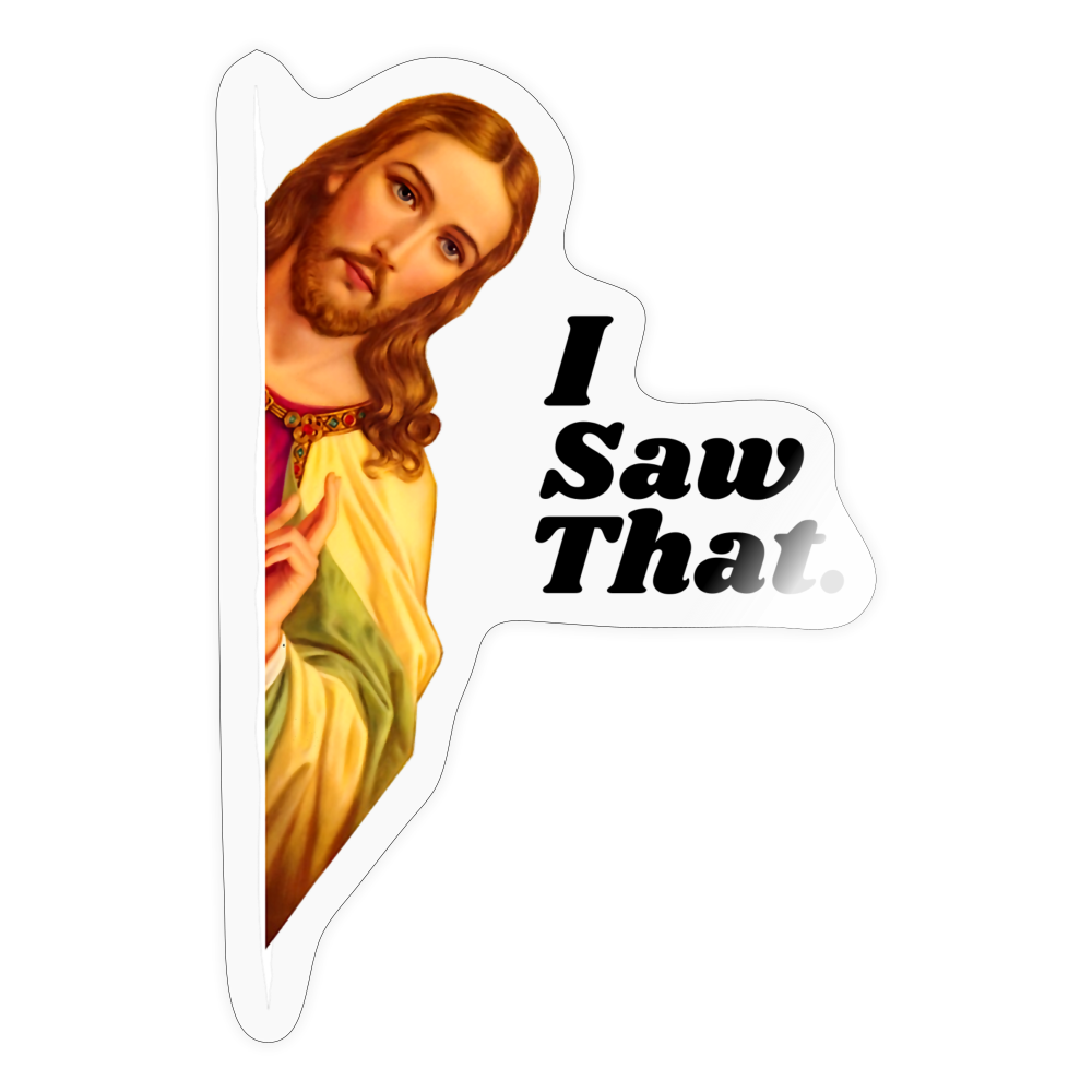 I Saw That Funny Jesus Sticker - transparent glossy