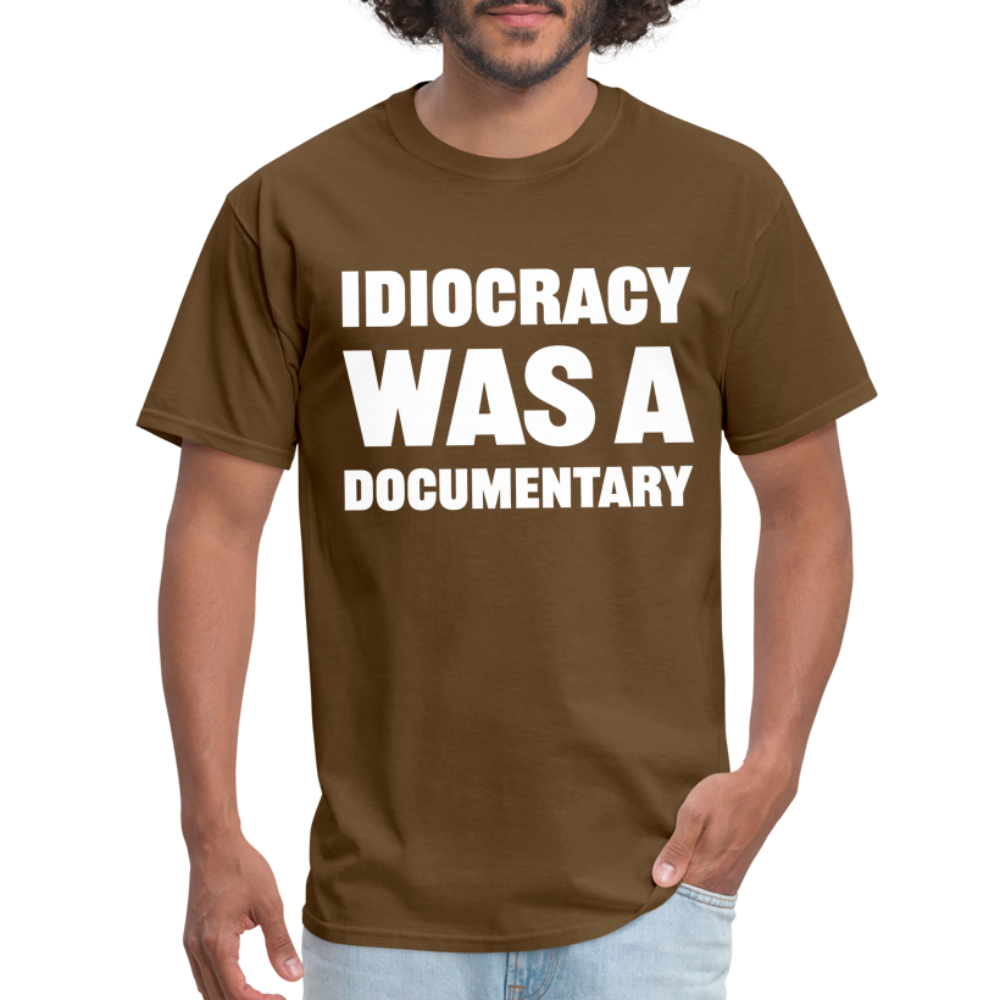 Idiocracy Was A Documentary Classic T-Shirt - brown