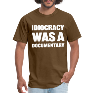 Idiocracy Was A Documentary Classic T-Shirt - brown