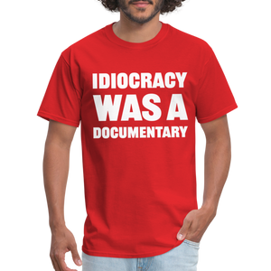 Idiocracy Was A Documentary Classic T-Shirt - red