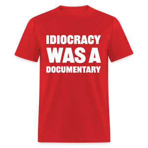 Idiocracy Was A Documentary Classic T-Shirt - red