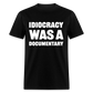 Idiocracy Was A Documentary Classic T-Shirt - black