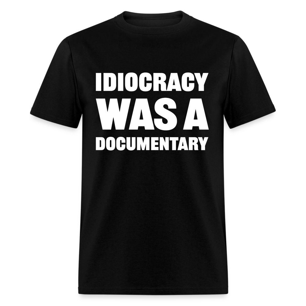 Idiocracy Was A Documentary Classic T-Shirt - black