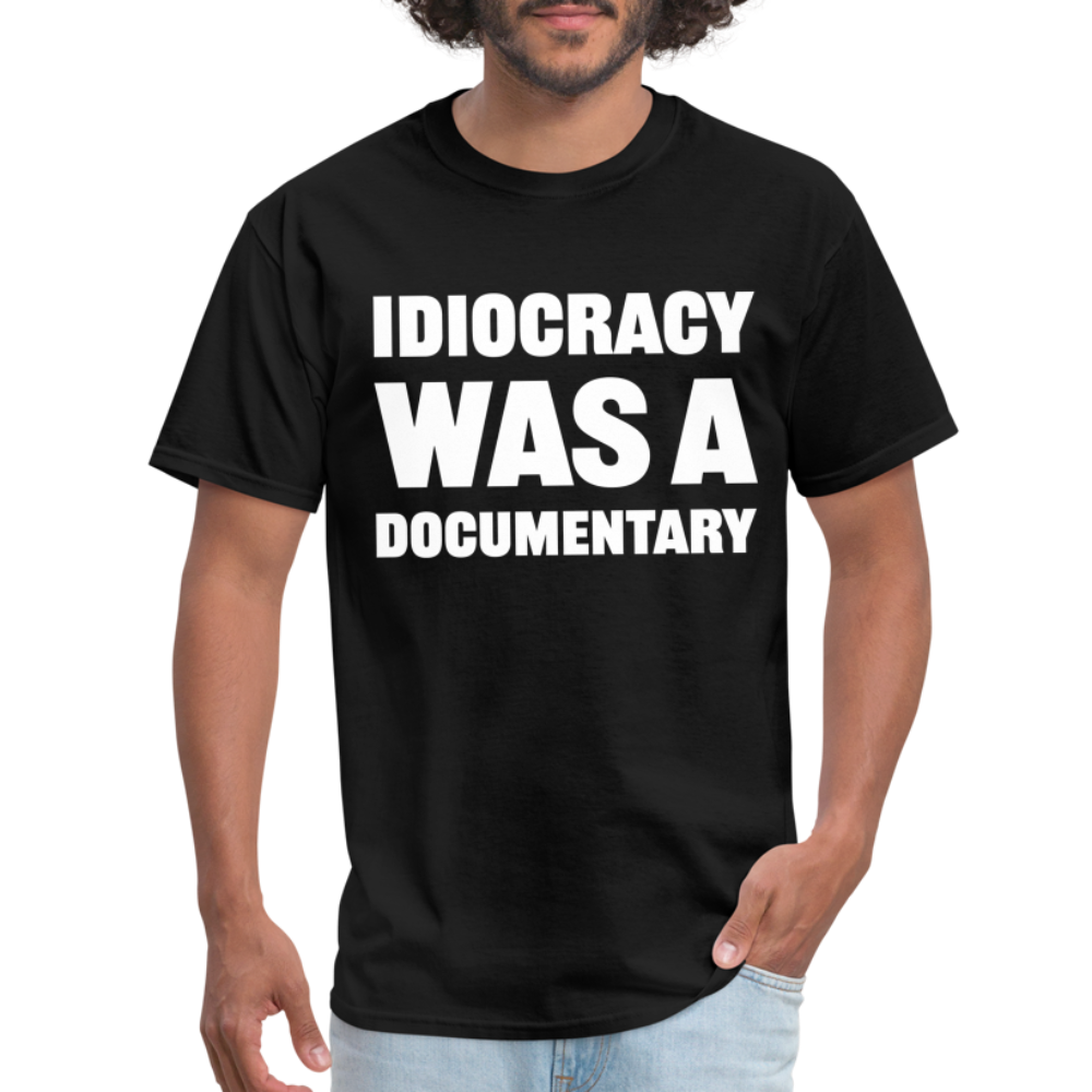 Idiocracy Was A Documentary Classic T-Shirt - black