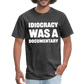 Idiocracy Was A Documentary Classic T-Shirt - heather black