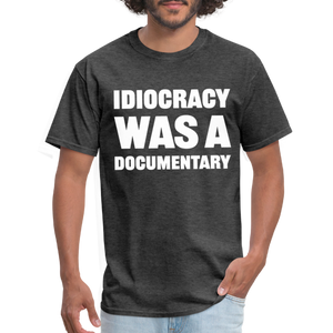 Idiocracy Was A Documentary Classic T-Shirt - heather black