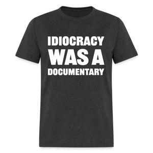 Idiocracy Was A Documentary Classic T-Shirt - heather black