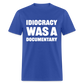 Idiocracy Was A Documentary Classic T-Shirt - royal blue