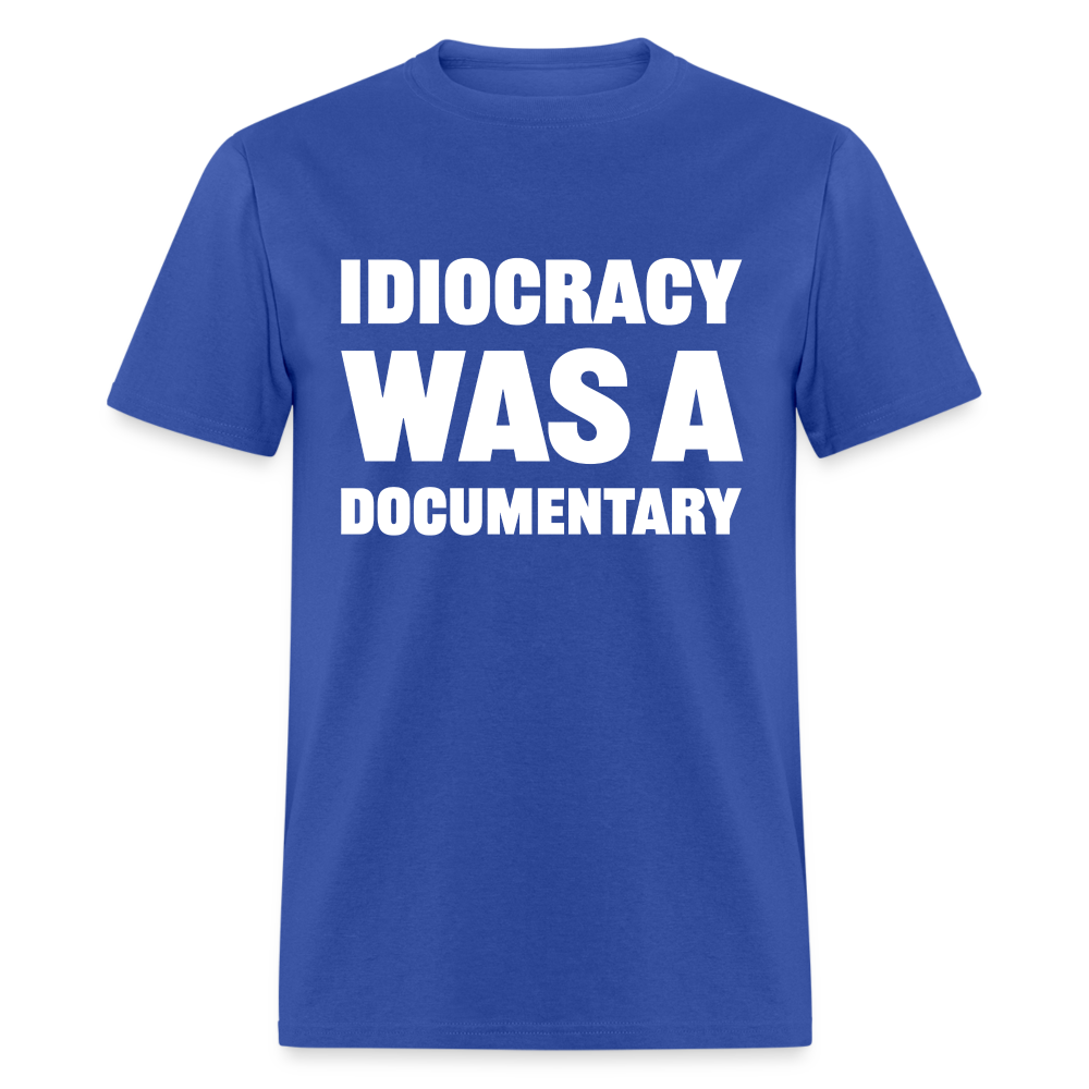 Idiocracy Was A Documentary Classic T-Shirt - royal blue