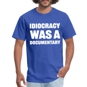 Idiocracy Was A Documentary Classic T-Shirt - royal blue