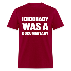 Idiocracy Was A Documentary Classic T-Shirt - dark red