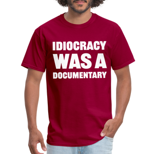 Idiocracy Was A Documentary Classic T-Shirt - dark red