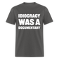 Idiocracy Was A Documentary Classic T-Shirt - charcoal